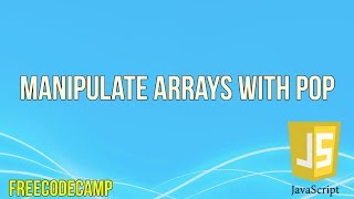 Manipulate Arrays With pop | JavaScript Tutorial | FreeCodeCamp