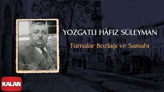 Yozgatlı Hâfız Süleyman - Turnalar Bozlağı ve Samahı [ Cânân Eli © 2020 Kalan Müzik ]