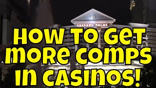How To Get More Comps In Casinos