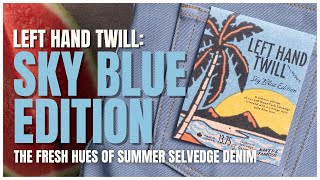 The Left Hand Twill Selvedge: Sky Blue Edition - Discover The Fresh Hues Of Summer Selvedge Denim