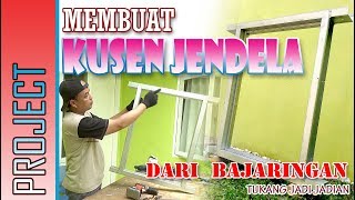 MEMBUAT KUSEN JENDELA BAJA RINGAN