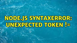 node.js SyntaxError: Unexpected token != (2 Solutions!!)