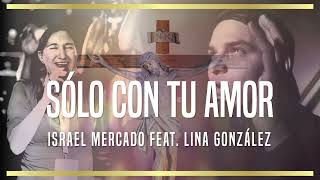 Israel Mercado - Sólo con tu amor (Versión Acústica) feat. Lina González