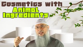 Can we use cosmetics that have animal ingredients? - assim al hakeem