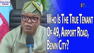 Who Is The True Tenant Of 49, Airport Road, Benin City? | POLITICS TODAY