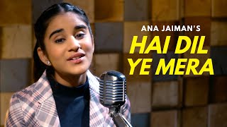 Hai Dil Ye Mera | cover by Ana Jaiman | Sing Dil Se | Arijit Singh | Hate Story 2