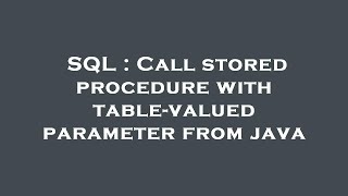 SQL : Call stored procedure with table-valued parameter from java
