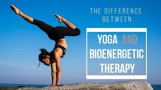 The Difference Between Yoga and Bioenergetic Therapy