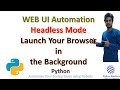 Launch WEBUI in background using Selenium || Python || Headless mode