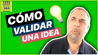 Cómo VALIDAR UNA IDEA - #252 - MENTOR365