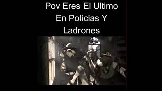 Pov Eres El Ultimo En Policias Y Ladrones #memes #pov