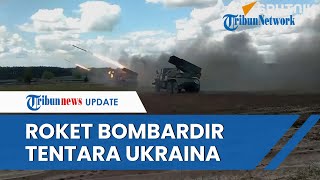 NGERI! Detik-detik Roket MLRS Grad Rusia Bombardir Pasukan Ukraina, Lesatkan Ratusan Peluru