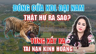 ĐÓNG CỬA Khu du lịch Đại Nam! Thật hư ra sao? Từng có những tai nạn kinh hoàng nào tại đây?