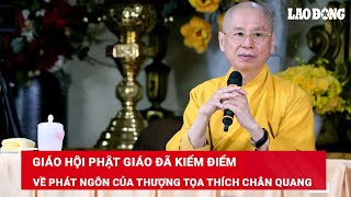 Giáo hội Phật giáo Việt Nam làm việc và kiểm điểm về phát ngôn của thượng tọa Thích Chân Quang | BLĐ