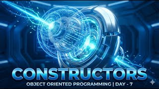 Constructors | Object Oriented Programming | Day - 7