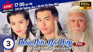 TVB Thần Điêu Đại Hiệp tập 3/32 | tiếng Việt | Cổ Thiên Lạc, Lý Nhược Đồng | TVB 1995