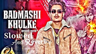 Badmashi Khulke || Slowed And Reverb || Tushar Payla || Gyanender Sardhana || New Haryanvi Song 😈