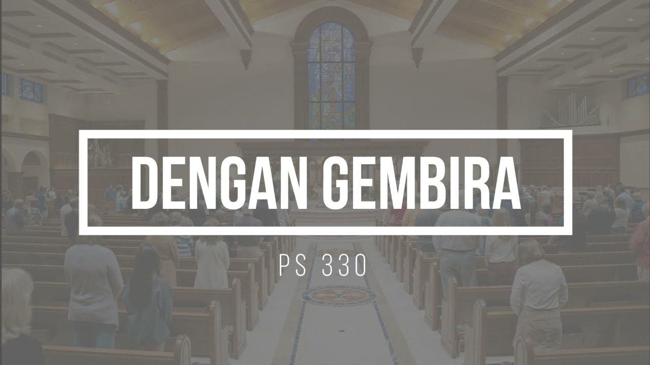 Dengan Gembira (PS. 330) | Lagu Pembukaan Misa, Ibadah Dan Doa Rukun ...