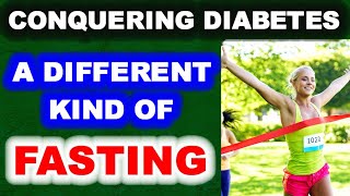 Victory Over Diabetes Through a Different Kind of Fasting