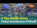 5 Tips Mudik Aman Pakai Mobil Pribadi