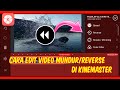 Cara Edit Video Berjalan Mundur || Tutorial Kinemaster