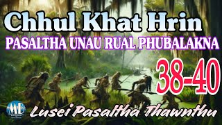 CHHUL KHAT HRIN PASALTHA UNAU RUAL PHUBALKNA (38-40)