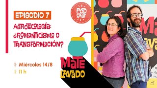 🧉 Mate Lavado |  Nº 7 - Agroecología: ¿romanticismo o transformación?