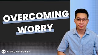 PAANO PAGTAGUMPAYAN ANG WORRY? | Overcoming Worry