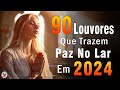 Louvores de Adoração - Melhores Músicas Gospel Mais Tocadas - TOP MÚSICAS GOSPEL, Hinos Evangélicos