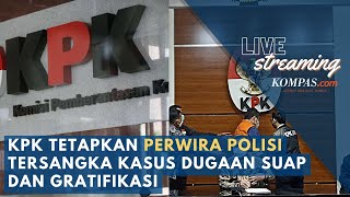 🔴LIVE - KPK Tetapkan Perwira Polisi Tersangka Kasus Dugaan Suap dan Gratifikasi