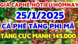 Giá cà phê hôm nay ngày 25/1/2025/CÀ PHÊ TĂNG PHI MÃ KHỦNG/Giá hồ tiêu hôm nay