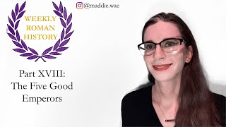 Part 18: The Five Good Emperors + Commodus (Weekly Roman History)