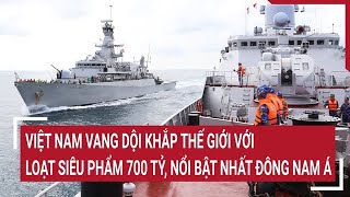 Việt Nam vang dội khắp thế giới với loạt siêu phẩm 700 tỷ, nổi bật nhất Đông Nam Á