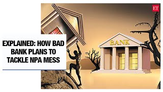 Explained: How Bad Bank plans to tackle the NPA mess