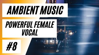 🟣Most Powerful Female Vocal Ambient Music #8