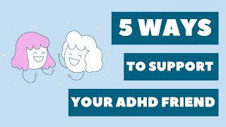 5 Ways to Support your ADHD Friend
