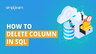 How To Delete A Column From A Table In SQL | SQL Tables | SQL Tutorial for Beginners | Simplilearn