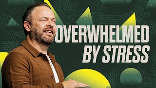 Overwhelmed by Stress [Getting Over Overwhelmed] — Pastor Jason Burns