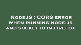 NodeJS : CORS error when running node.js and socket.io in firefox