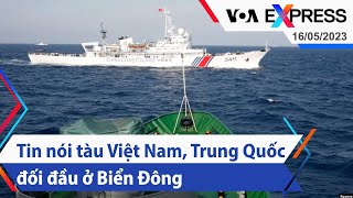Tin nói tàu Việt Nam, Trung Quốc đối đầu ở Biển Đông | Truyền hình VOA 16/5/23