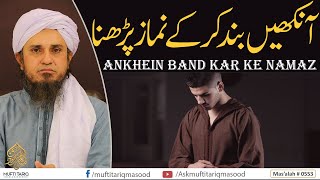 Aankhein band kar ke Namaz parhna | Solve Your Problems | Ask Mufti Tariq Masood