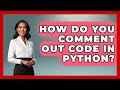 How Do You Comment Out Code In Python? - Python Code School