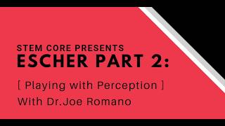 STEMinar: Dr.Joe Romano Mar. 6th MC Escher Part 2