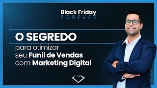 O SEGREDO para Otimizar seu Funil de Vendas com Marketing Digital | Black Friday Forever