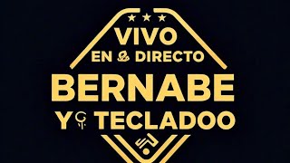 BERNABE Y SU TECLADO.. TRANSMISIÓN EN VIVO