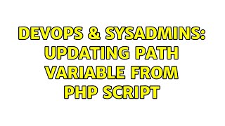 DevOps & SysAdmins: Updating PATH Variable from PHP script (3 Solutions!!)