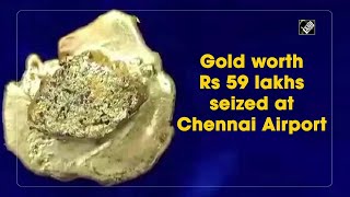 Gold worth Rs 59 lakhs seized at Chennai Airport