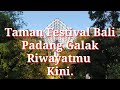 Taman Festival Bali Padang Galak Kondisinya Saat Ini.