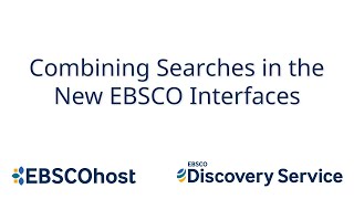 Combining searches in the New EBSCO User Interfaces - Tutorial