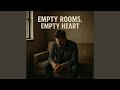 Empty Rooms, Empty Heart